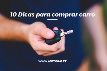 AutoHub - O seu centro de soluções Auto - Blog - 10 Dicas para comprar Carros Usados ou Novos e Muito Mais em Lisboa