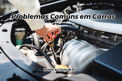 AutoHub - O seu centro de soluções Auto - Blog - Problemas Comuns em CarrosUsados ou Novos e Muito Mais em Lisboa